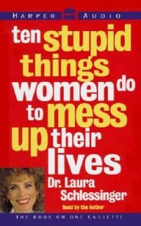 Ten Stupid Things Women Do to Mess up Their Lives by Laura 