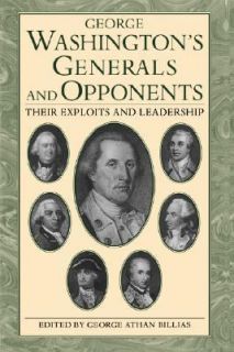 George Washingtons Generals and Opponents Their Exploits and 