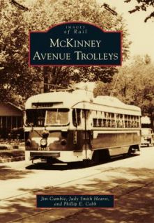 McKinney Avenue Trolleys by Jim Cumbie and Phillip E. Cobb 2011 