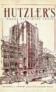 Hutzlers Where Baltimore Shops by Michael J. Lisicky 2009, Other 