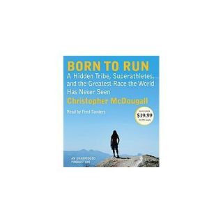 Born to Run A Hidden Tribe, Superathletes, and the Greatest Race the 