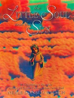 The Little Soul and the Sun by Neale Donald Walsch 1998, Hardcover 