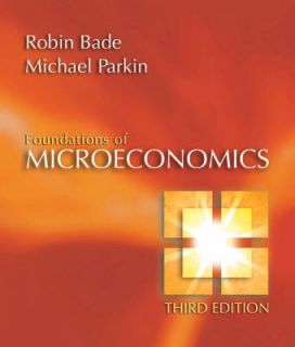 Foundations of Microeconomics by Michael Parkin and Robin Bade 2006 
