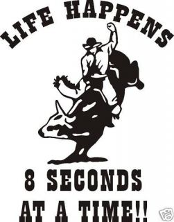 LIFE HAPPENS 8 SECONDS AT A TIME BULL RIDER 9 Decal Sticker Saddle 