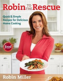 Robin to the Rescue Quick and Simple Recipes for Delicious Home 