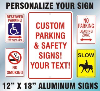 CUSTOM PARKING AND SAFETY SIGNS   12 X 18 ALUMINUM   YOUR TEXT 