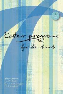 Easter Programs for the Church Plays, Poems, and Ideas for a Joyful 