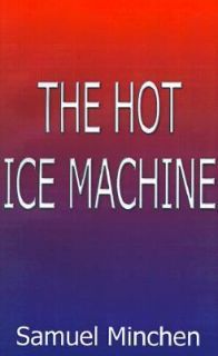 The Hot Ice Machine by Samuel Minchen 2000, Paperback