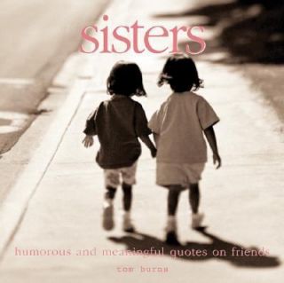 Sisters Meaningful Quotes for the Best of Friends by Tom Burns 2005 