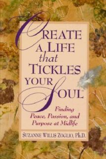 Create a Life That Tickles Your Soul Finding Peace, Passion and 