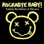 Rockabye Baby Lullaby Renditions of Nirvana by Rockabye Baby CD, Oct 
