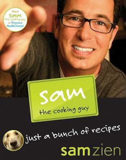 Sam the Cooking Guy Just a Bunch of Recipes by Sam Zien 2008 