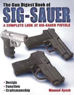 The Gun Digest Book of Sig Sauer by Massad Ayoob 2004, Paperback 
