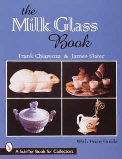 The Milk Glass Book by James Slater and Frank Chiarenza 1998 