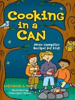 Cooking in a Can  More Campfire Recipes for Kids by Kate White (2006 