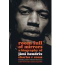 Room Full Of Mirrors A Biography Of Jimi Hendrix by Charles R. Cross