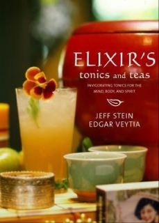 Elixirs Tonics and Teas Invigorating Tonics for the Mind, Body, and 