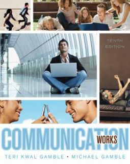 Communication Works by Teri Kwal Gamble, Michael Gamble, Teri K 