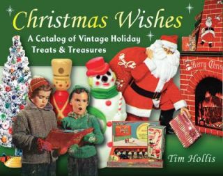 Christmas Wishes A Catalog of Vintage Holiday Treats and Treasures by 