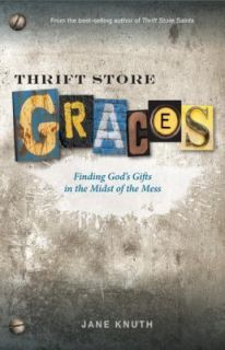 Thrift Store Graces Finding Gods Gifts in the Midst of the Mess by 