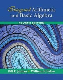 Integrated Arithmetic and Basic Algebra by William P. Palow and Bill E 