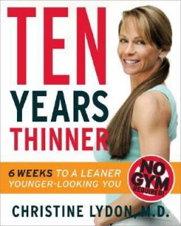 Ten Years Thinner 6 Weeks to a Leaner, Younger Looking You by 