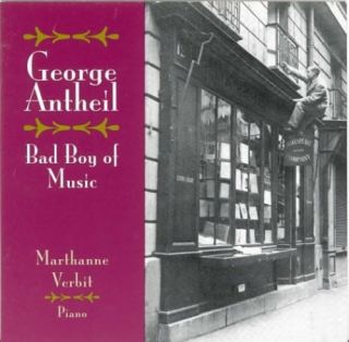 George Antheil Bad Boy of Music New CD