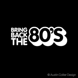 bring back the 80 s white vinyl decal