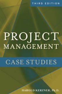 Project Management Case Studies by Kerzner and Harold Kerzner 2009 