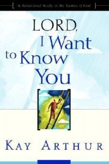 Lord, I Want to Know You A Devotional Study on the Names of God by Kay 