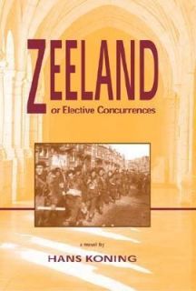Zeeland, or Elective Concurrences A Novel by Hans Koning 2001 