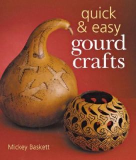 Quick and Easy Gourd Crafts by Mickey Baskett 2003, Hardcover