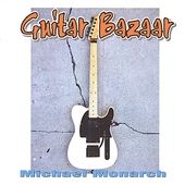 Guitar Bazaar by Michael Monarch CD, Jan 2001, MSR Records
