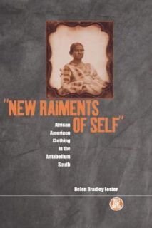 New Raiments of Self African American Clothing in the Antebellum South 