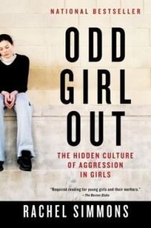 Odd Girl Out The Hidden Culture of Aggression in Girls by Rachel 