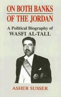 On Both Banks of the Jordan A Political Biography of Wasfi Al Tall by 