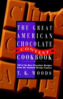 The Great American Chocolate Contest Cookbook Featuring 150 of the 