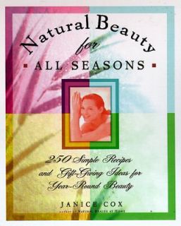 Natural Beauty for All Seasons 250 Simple Recipes and Gift Giving 