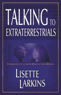 Talking to Extraterrestrials Communicating with Enlightened Beings by 