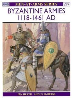 Byzantine Armies AD 1118 1461 Vol. 287 by Ian Heath 1995, Paperback 