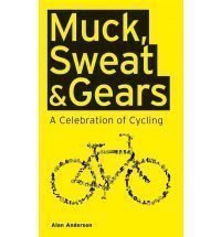 Muck Sweat Gears A Celebration of Cycling by Alan Anderson Hcover NEW