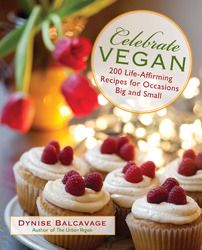 New Vegan Cookbook Celebrate Vegan 200 Recipes for Big Small Occasions 
