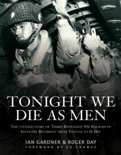 Tonight We Die As Men   Band of Brothers Unit, 3rd Platoon, 506 PIR