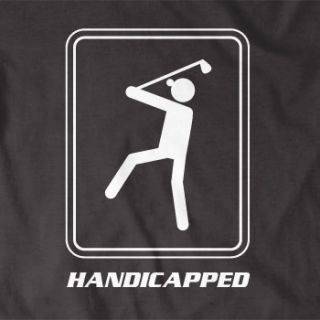 GOLF HANDICAPPED T shirt joke funny golf golfing golfer SIZE S XXL
