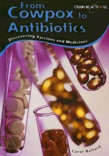 From Cowpox to Antibiotics Discovering Vaccines and Medicines by Carol 