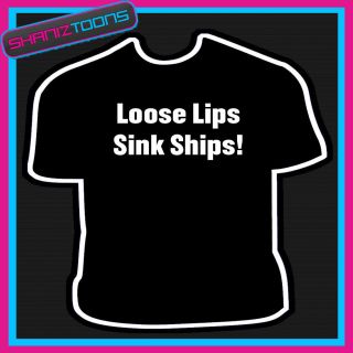 Loose Lips Sink Ships Joke Mens Funny Slogan Tshirt