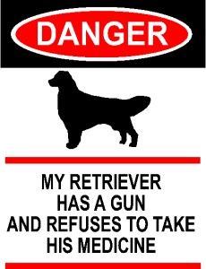 danger my retriever has a gun aluminum sign funny