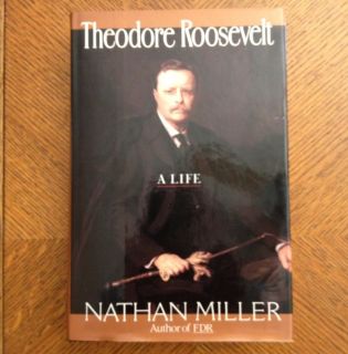 Theodore Roosevelt A Life by Nathan Miller 1992 Hardcover