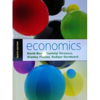 ECONOMICS 10E by Begg, Vernasca, Fischer 10th Edition (UK Edi)