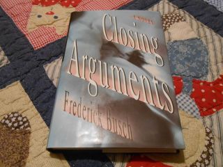  First Edition Closing Arguments Frederick Busch 1991 Hardcover